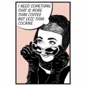 I Need Something Art Print