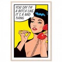 You Say Im A Bitch Art Print