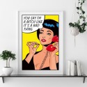 You Say Im A Bitch Art Print