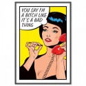 You Say Im A Bitch Art Print