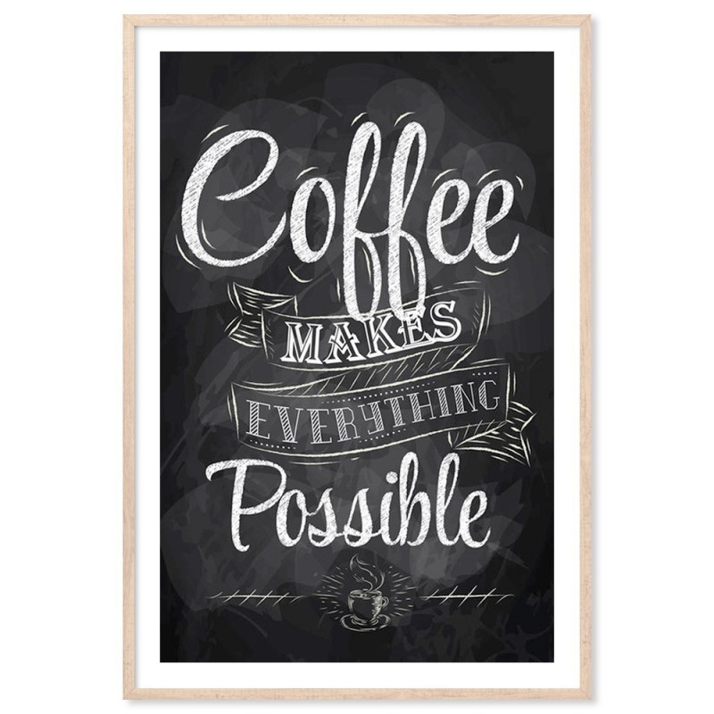 Coffee Makes Everything Possible Art Print