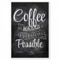 Coffee Makes Everything Possible Art Print