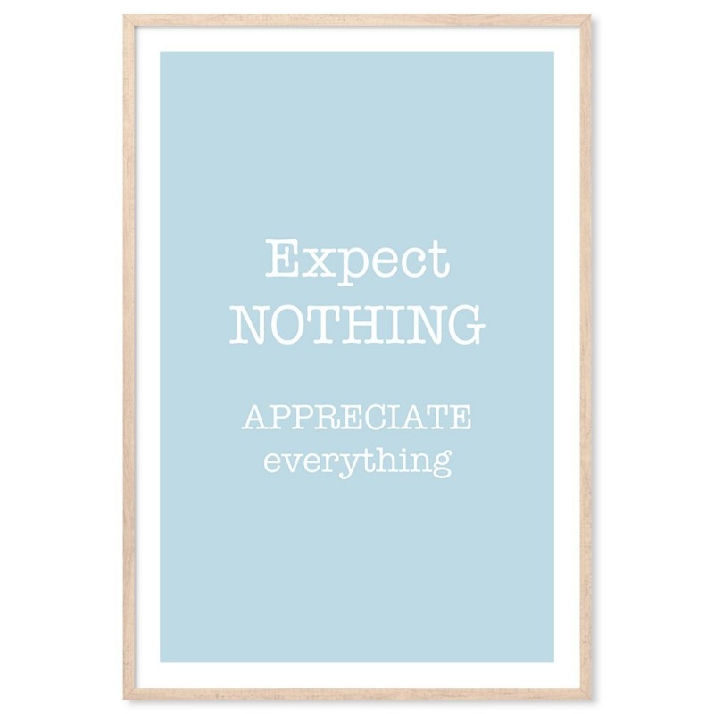 Expect Nothing Appreciate Everything Art Print