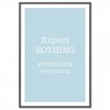 Expect Nothing Appreciate Everything Art Print