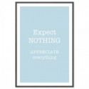 Expect Nothing Appreciate Everything Art Print