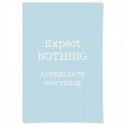 Expect Nothing Appreciate Everything Art Print