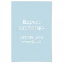 Expect Nothing Appreciate Everything Art Print