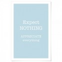 Expect Nothing Appreciate Everything Art Print