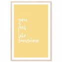 You Feel Like Sunshine Art Print
