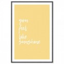 You Feel Like Sunshine Art Print