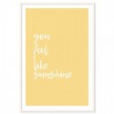 You Feel Like Sunshine Art Print