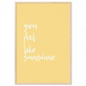 You Feel Like Sunshine Art Print