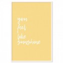 You Feel Like Sunshine Art Print