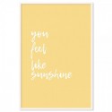 You Feel Like Sunshine Art Print