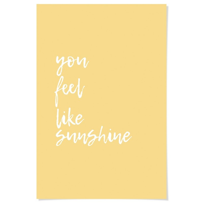 You Feel Like Sunshine Art Print
