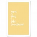 You Feel Like Sunshine Art Print