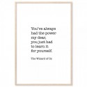 Youve Always Had The Power Art Print